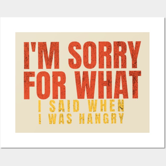 I'M SORRY FOR WHAT I SAID WHEN I WAS HANGRY Wall Art by YuriArt